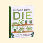 Please Don't Die - House Plants Guidebook